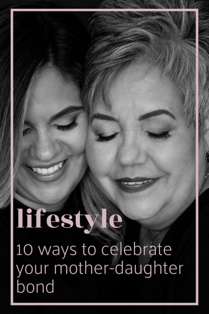 Mother's day celebration ideas - 10 ways to celebrate your mother-daughter bond